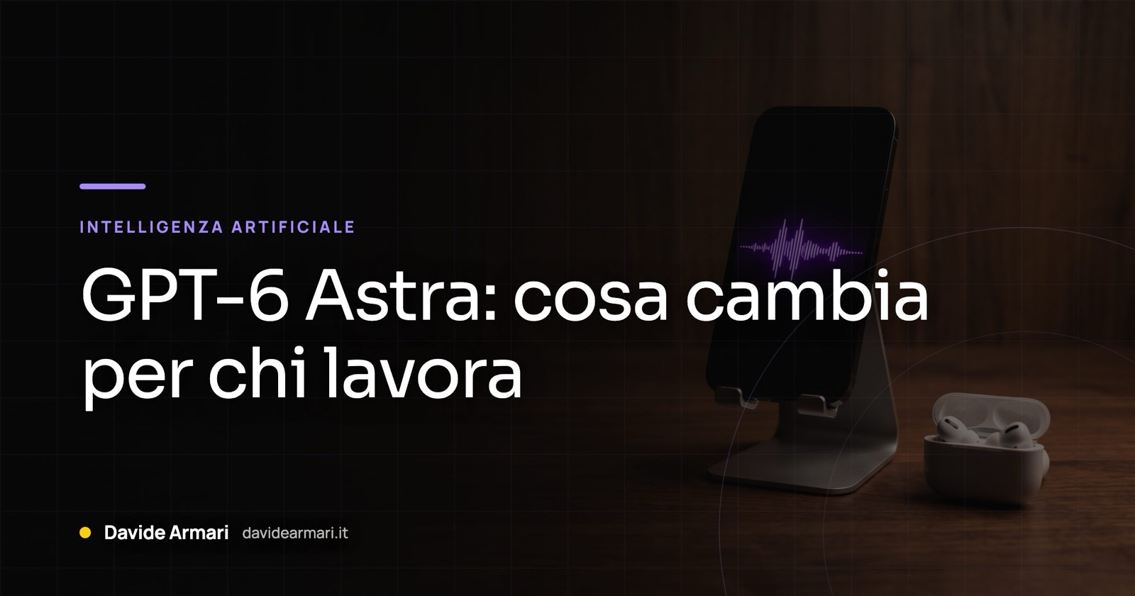 GPT-6 Astra: cosa cambia per chi lavora. Telefono su un supporto con l'onda della voce in viola, accanto la custodia degli auricolari